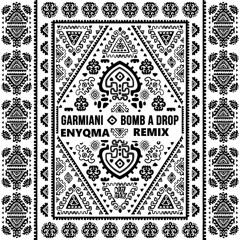 Garmiani - Bomb A Drop (ENYQMA Remix) *FREE DOWNLOAD*