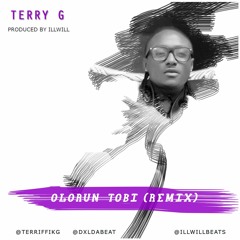 Terry G - Olorun Tobi Remix (Prod. by illwill)