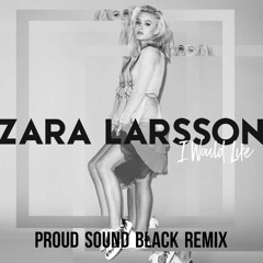 Zara Larsson - I Would Like(Proud Sound Black Remix)