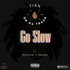 TiaN - Go Slow (Ft. MainEvent X Makheda)