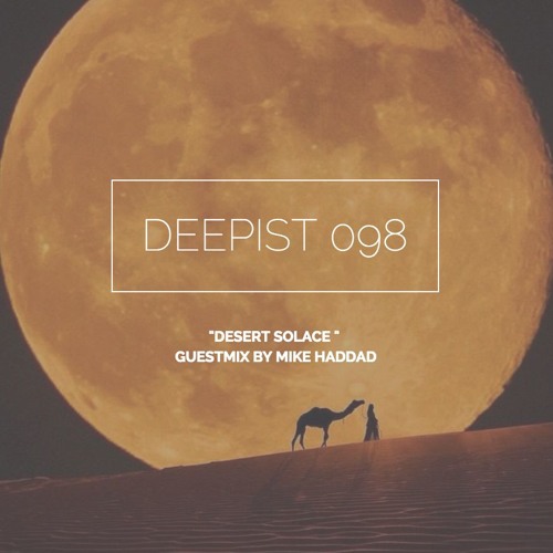 Deepist Podcast 098 Desert Solace // Guestmix by Mike Haddad