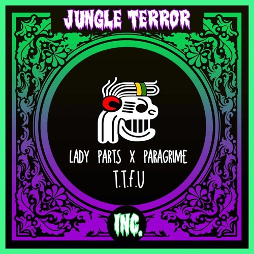 Lady Parts X ParaGrime - T.T.F.U (Original Mix)[JTI Premiere]