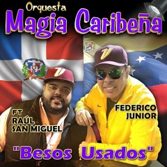 MAGIA CARIBEÑA (BESOS USADOS) “FEDERICO JUNIOR” Ft: RAUL SAN MIGUEL. (SALSA NUEVA 2017).