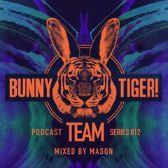Bunny Tiger Team Podcast #012 Mixed By Mason [FREE DOWNLOAD!]