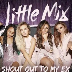 MASHUP  Little Mix ft. Calvin Harris - Shout Out To My Ex (My Way)