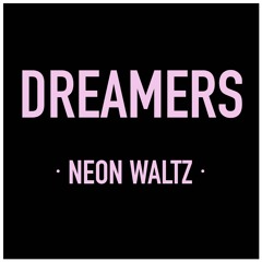 Dreamers - Neon Waltz