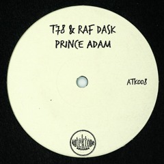 ATK008 T78 & Raf Dask - Prince Adam (Preview) (Out Now)