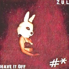 Have It Off by Z.U.L