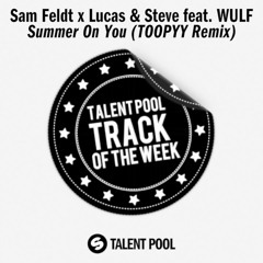 Sam Feldt x Lucas & Steve feat. WULF - Summer On You (TOOPYY Remix)[Track Of The Week 46]