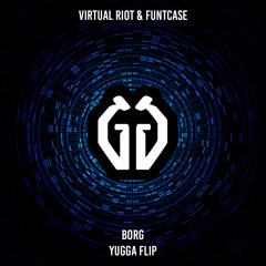 Virtual Riot & Funtcase - Borg (Yugga Flip) [FREE DL]