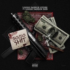 50/50 SHIT (ft LOOSE KANNON RED)