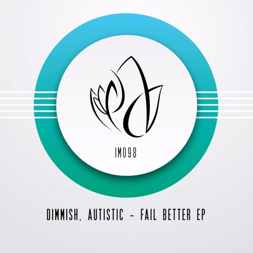 IM098 - Dimmish, Autistic - FAIL BETTER EP