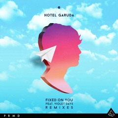 Hotel Garuda ft. Violet Days "Fixed On You" (Taiki Nulight Remix)