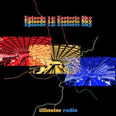 ILLINOISE RADIO EPISODE 14: ESOTERIC SKY