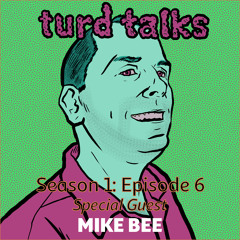 TURD TALKS - Season 1 Episode 6 - Guest: Mike B