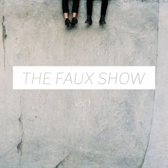 The Faux Show Vol. 1