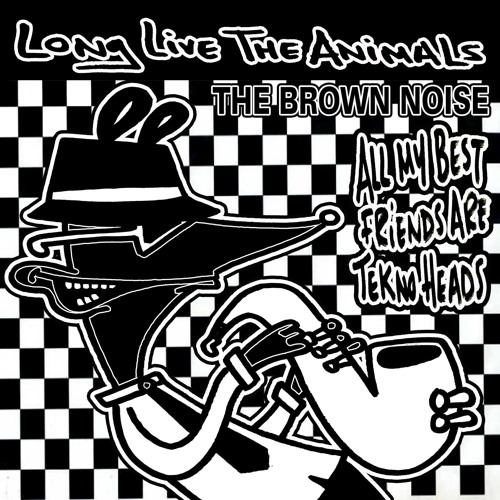 Stream LONG LIVE THE ANIMALS!! | Listen to LLTA 024 - The Brown Noise - All  My Best Friends Are Tekno Heads (FREE DOWNLOAD) playlist online for free on  SoundCloud