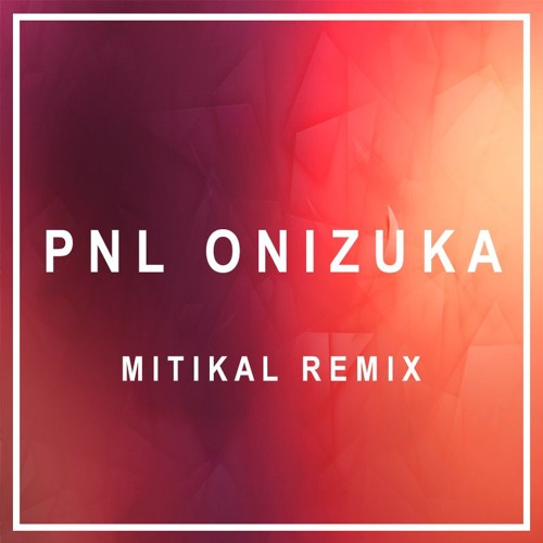 Stream PNL - Onizuka (Mitikal Remix)FREE DOWNLOAD by Mitikal | Listen  online for free on SoundCloud