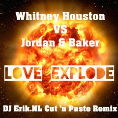 Whitney H Vs Jordan & Baker - Love Explode (DJ Erik.NL Cut 'n Paste Remix) (BUY = FREE DOWNLOAD)