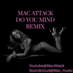 Mac Attack - Do You Mind