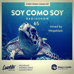 Megablast - Soy Como Soy Radio Show 65 / Ibiza Global Radio