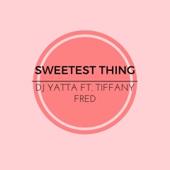 DJ Yatta Ft. Tiffany Fred - Sweetest Thing