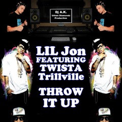 LIL JON, TWISTA & TRILLVILLE - THROW IT UP (Dj A.K. Remix)