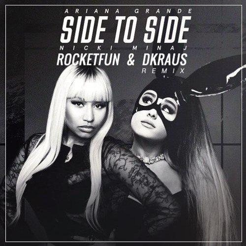 Stream Ariana Grande - Side To Side Feat Nicki Minaj (Rocket Fun & DKRAUS  Remix) by DKRAUS | Listen online for free on SoundCloud
