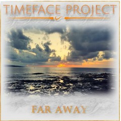 Timeface Project - Far Away