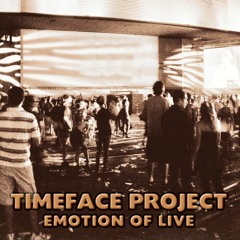 Timeface Project - Emotion of Live