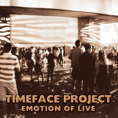 Timeface Project - Emotion of Live