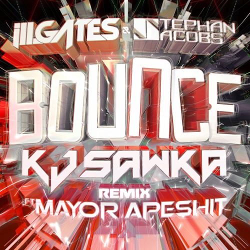 ill.GATES + Stephan Jacobs BOUNCE ft. MayorApeshit [KJ SAWKA REMIX]