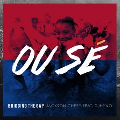 OU SÉ By Jackson Chery & Bridging The Gap  Featuring DJHYNO