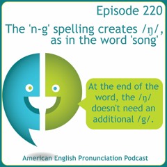 220: The 'n-g' spelling creates /ŋ/, as in the word 'song'