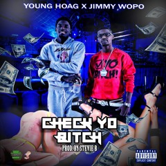 YOUNG HOAG x JIMMY WOPO - CHECK YO BITCH (PROD. STEVIE B)