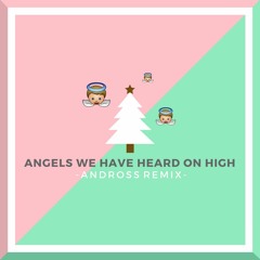 Angels We Have Heard On High (Andross Remix)