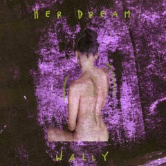 WALLY ~ HER DREAM (Sometimes) [Prod. by Twee Green]