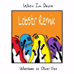 Whethan vs. Oliver Tree - When Im Down (Lobstr Remix)
