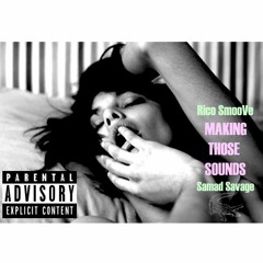 Rico SmooVe - "MAKING THOSE SOUNDS" ft. Samad Savage