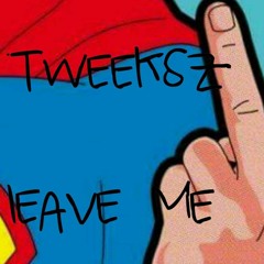 Tweeks - Leave Me