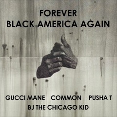 BLACK AMERICA AGAIN REMIX ft. Common, Gucci Mane, Pusha T and BJ The Chicago Kid