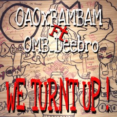 We Turnt Up ft. OAOxBAMBAM