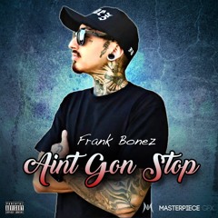 Frank Bonez - Aint Gon Stop
