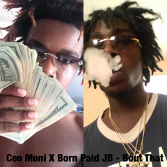 Ceo Moni X Born Paid JB-Bout That