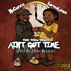 The Teem Remix - Aint Got Time ft No Cence (Prodby.Diskoboogie)