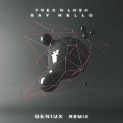 Free n Losh - Say Hello (Geniux Remix)
