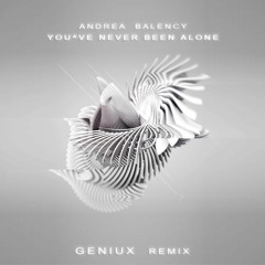 Andrea Balency - You've Never Been Alone (Geniux Remix)