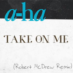 A-ha - Take On Me [McDrew Remix]