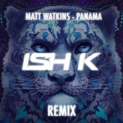 Matt Watkins - Panama (Ish K Remix)[FREE DOWNLOAD]