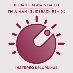 DJ Dan, Alaia & Gallo - I'm A Man (Slideback Remix)